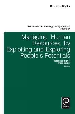 Managing ‘Human Resources’ by Exploiting and Exploring People’s Potentials - cover