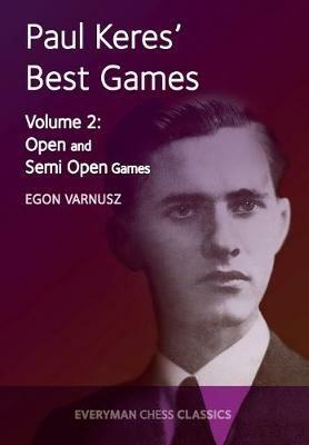 Paul Keres' Best Games: Open and Semi-Open Games - Egon Varnusz - cover