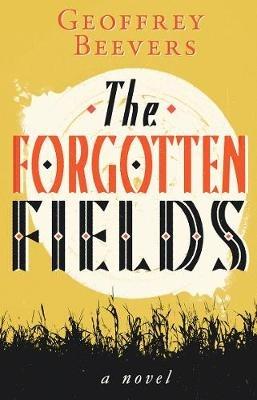 The Forgotten Fields - Geoffrey Beevers - cover