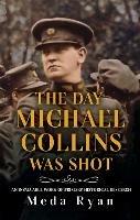 The Day Michael Collins Was Shot - Meda Ryan - cover