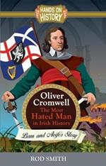 Oliver Cromwell: The Most Hated man in Ireland