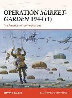 Operation Market-Garden 1944 (1): The American Airborne Missions - Steven J. Zaloga - cover