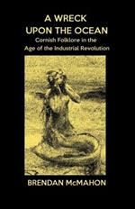 A Wreck Upon the Ocean: Cornish Folklore in the Age of the Industrial Revolution