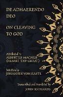 De Adhaerendo Deo - On Cleaving to God: A bilingual edition in Latin and English - Johannes Von Kastl,Albertus Magnus - cover