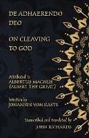 De Adhaerendo Deo - On Cleaving to God: A bilingual edition in Latin and English