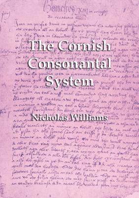 The Cornish Consonantal System: Implications for the Revival - Nicholas Williams - cover
