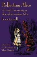 Reflecting Alice: A Textual Commentary on Through the Looking-Glass - Lewis Carroll - cover