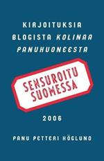 Sensuroitu Suomessa: Kirjoituksia blogista Kolinaa Panuhuoneesta 2006