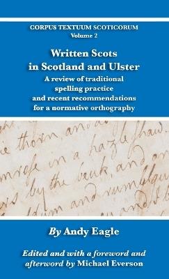 Written Scots in Scotland and Ulster: A review of traditional spelling practice and recent recommendations for a normative orthography - Andy Eagle - cover