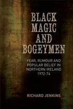 Black Magic and Bogeymen: Fear, Rumour and Popular Belief in the North of Ireland 1972-74