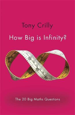 How Big is Infinity?: The 20 Big Maths Questions - Tony Crilly - cover