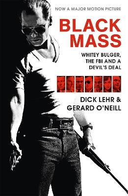 Black Mass: Whitey Bulger, The FBI and a Devil's Deal - Dick Lehr,Gerard O'Neill - cover