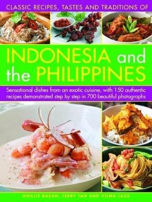 Indonesia and the Philippines, Classic Tastes and Traditions of: Sensational dishes from an exotic cuisine, with 150 authentic recipes demonstrated step by step in 700 beautiful photographs - Ghillie Basan,Terry Tan,Vilma Laus - cover