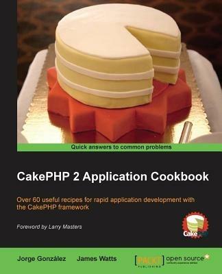 CakePHP 2 Application Cookbook - James Watts,Jorge Gonzalez - cover