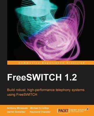 FreeSWITCH 1.2 - Anthony Minessale,Michael S Collins,Darren Schreiber - cover