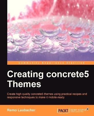 Creating Concrete5 Themes - Remo Laubacher - cover