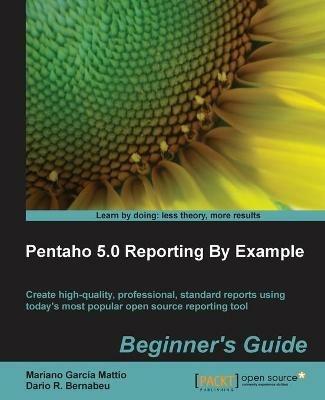 Pentaho 5.0 Reporting by Example - Mariano Garcia Mattio,Dario R. Bernabeu - cover