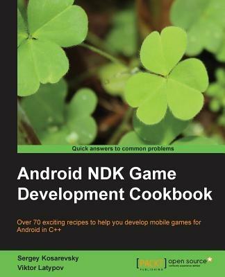 Android NDK Game Development Cookbook - Sergey Kosarevsky,Viktor Latypov - cover
