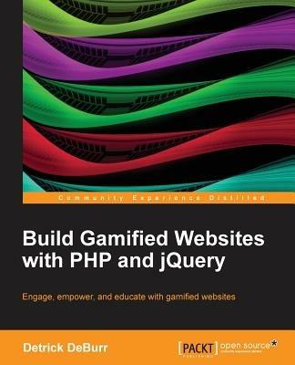 Build Gamified Websites with PHP and jQuery - Detrick DeBurr - cover