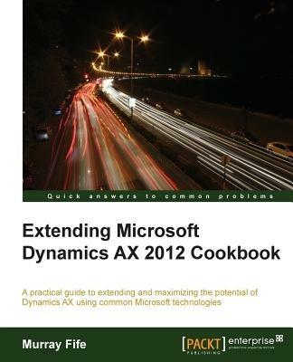 Extending Microsoft Dynamics AX 2012 Cookbook - Murray Fife - cover