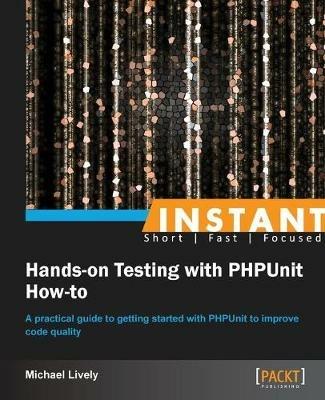 Instant Hands-on Testing with PHPUnit How-to - Mike Lively - cover