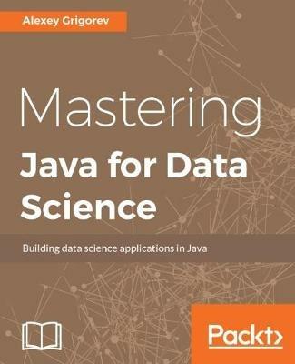 Mastering Java for Data Science - Alexey Grigorev - cover