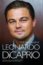 Leonardo Di Caprio - The Biography