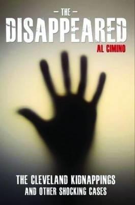 Disappeared: the cleveland kidnappings and other shocking cases - Al Cimino - cover