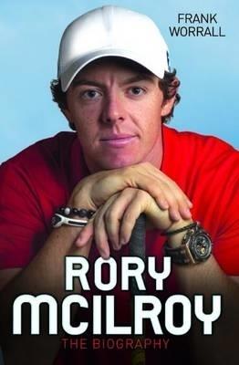 Rory McIlroy: The Biography - Frank Worrall - cover