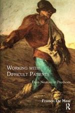 Working With Difficult Patients: From Neurosis to Psychosis