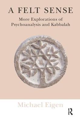 A Felt Sense: More Explorations of Psychoanalysis and Kabbalah - Michael Eigen - cover