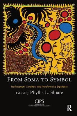 From Soma to Symbol: Psychosomatic Conditions and Transformative Experience - cover
