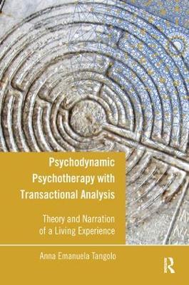 Psychodynamic Psychotherapy with Transactional Analysis: Theory and Narration of a Living Experience - Anna Emanuela Tangolo - cover