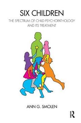 Six Children: The Spectrum of Child Psychopathology and its Treatment - Ann G. Smolen - cover