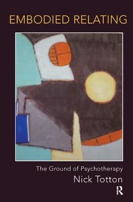 Embodied Relating: The Ground of Psychotherapy - Nick Totton - cover