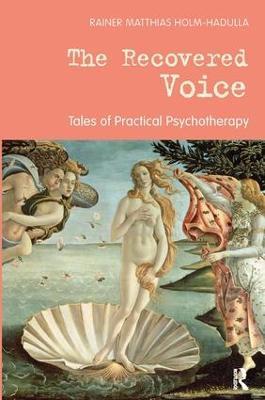 The Recovered Voice: Tales of Practical Psychotherapy - Rainer Matthias Holm-Hadulla - cover