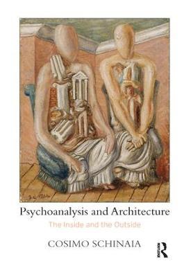 Psychoanalysis and Architecture: The Inside and the Outside - Cosimo Schinaia - cover