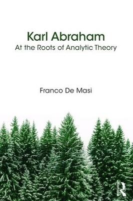 Karl Abraham: At the Roots of Analytic Theory - Franco De Masi - cover