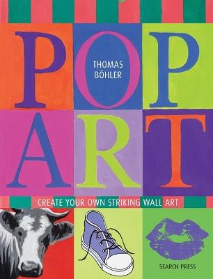Pop Art: Create Your Own Striking Wall Art - Thomas Böhler - cover