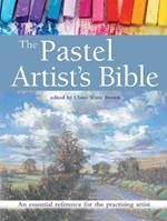 The Pastel Artist's Bible: An Essential Reference for the Practising Artist