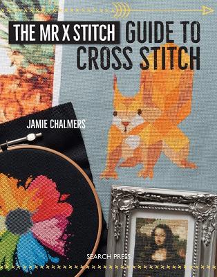 The Mr X Stitch Guide to Cross Stitch - Jamie Chalmers - cover