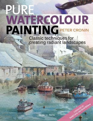 Pure Watercolour Painting: Classic Techniques for Creating Radiant Landscapes - Peter Cronin - cover