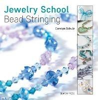 Jewelry School: Bead Stringing - Carolyn Schulz - cover
