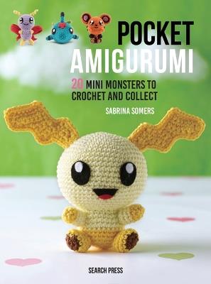 Pocket Amigurumi: 20 Mini Monsters to Crochet and Collect - Sabrina Somers  - Libro in lingua inglese - Search Press Ltd 