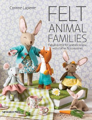 Felt Animal Families: Fabulous Little Felt Animals to Sew, with Clothes & Accessories - Corinne Lapierre - cover