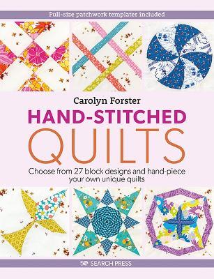 Hand-Stitched Quilts: Choose from 27 Block Designs and Hand-Piece Your Own Unique Quilts - Carolyn Forster - cover