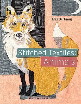 Stitched Textiles: Animals - Mrs Bertimus - cover