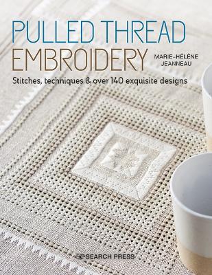 Pulled Thread Embroidery: Stitches, Techniques & Over 140 Exquisite Designs - Marie-Hélène Jeanneau - cover