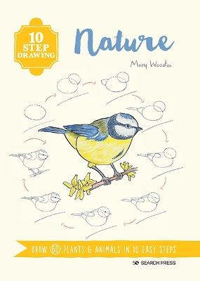 10 Step Drawing: Nature: Draw 60 Plants & Animals in 10 Easy Steps - Mary Woodin - cover