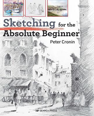 Sketching for the Absolute Beginner - Peter Cronin - cover
